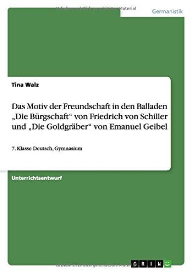 Das Motiv der Freundschaft in den Balladen "Die Bürgschaft" von Friedrich von Schiller und "Die Goldgräber" von Emanuel Geibel