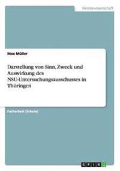 Darstellung von Sinn, Zweck und Auswirkung des NSU-Untersuchungsausschusses in Thüringen