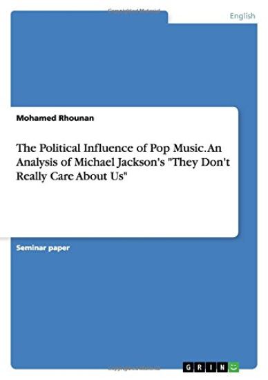 The Political Influence of Pop Music. An Analysis of Michael Jackson's They Don't Really Care About Us