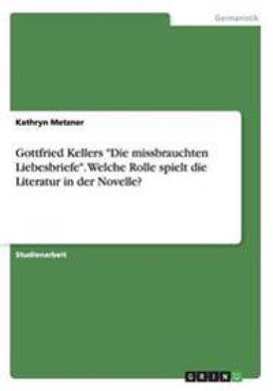 Gottfried Kellers "Die missbrauchten Liebesbriefe". Welche Rolle spielt die Literatur in der Novelle?