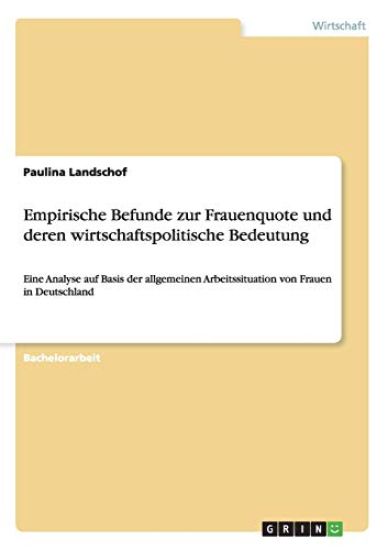 Empirische Befunde zur Frauenquote und deren wirtschaftspolitische Bedeutung
