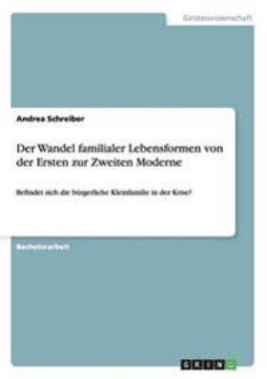 Der Wandel familialer Lebensformen von der Ersten zur Zweiten Moderne