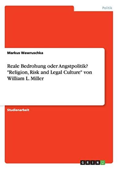 Reale Bedrohung oder Angstpolitik? "Religion, Risk and Legal Culture" von William L. Miller