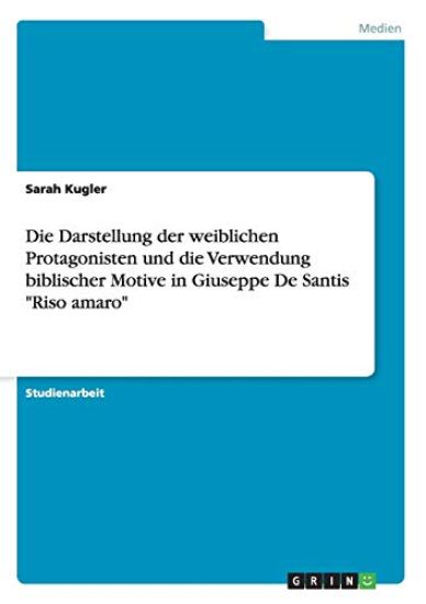 Die Darstellung der weiblichen Protagonisten und die Verwendung biblischer Motive in Giuseppe De Santis "Riso amaro"