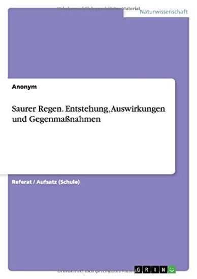 Saurer Regen. Entstehung, Auswirkungen und Gegenmaßnahmen