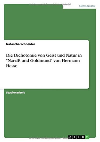 Die Dichotomie von Geist und Natur in "Narziß und Goldmund" von Hermann Hesse