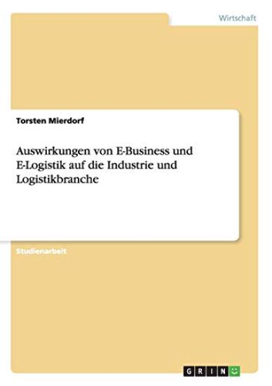 Auswirkungen von E-Business und E-Logistik auf die Industrie und Logistikbranche