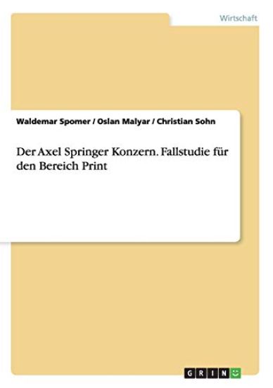 Der Axel Springer Konzern. Fallstudie für den Bereich Print