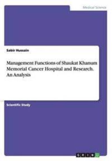 Management Functions of Shaukat Khanum Memorial Cancer Hospital and Research. an Analysis