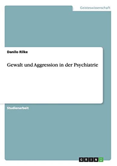 Gewalt und Aggression in der Psychiatrie