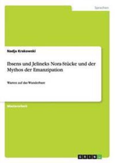 Ibsens und Jelineks Nora-Stücke und der Mythos der Emanzipation