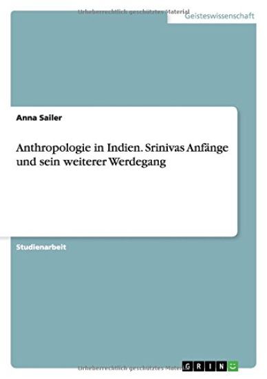 Anthropologie in Indien. Srinivas Anfange und sein weiterer Werdegang