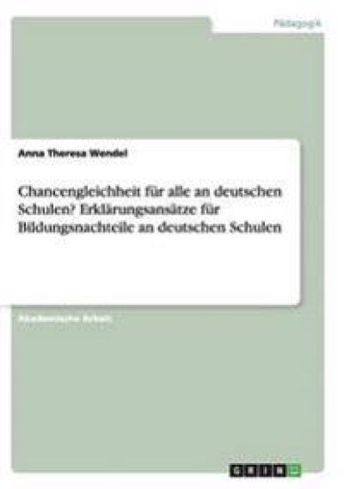 Chancengleichheit für alle an deutschen Schulen? Erklärungsansätze für Bildungsnachteile an deutschen Schulen