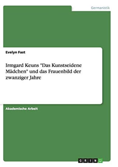 Irmgard Keuns "Das Kunstseidene Mädchen" und das Frauenbild der zwanziger Jahre