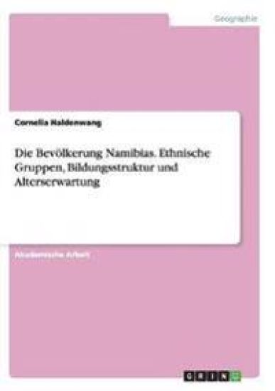 Die Bevölkerung Namibias. Ethnische Gruppen, Bildungsstruktur und Alterserwartung