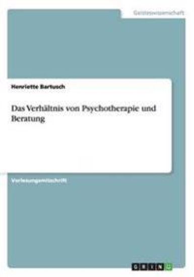 Das Verhaltnis von Psychotherapie und Beratung