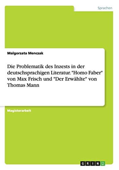 Die Problematik des Inzests in der deutschsprachigen Literatur. "Homo Faber" von Max Frisch und "Der Erwählte" von Thomas Mann