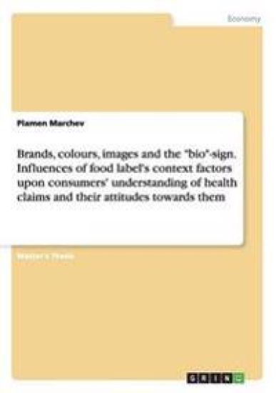 Brands, colours, images and the "bio"-sign. Influences of food label's context factors upon consumers' understanding of health claims and their attitudes towards them