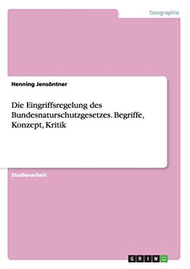Die Eingriffsregelung des Bundesnaturschutzgesetzes. Begriffe, Konzept, Kritik