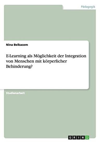 E-Learning als Möglichkeit der Integration von Menschen mit körperlicher Behinderung?
