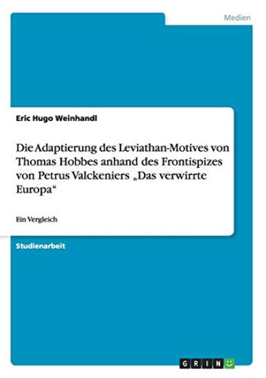 Die Adaptierung des Leviathan-Motives von Thomas Hobbes anhand des Frontispizes von Petrus Valckeniers "Das verwirrte Europa"