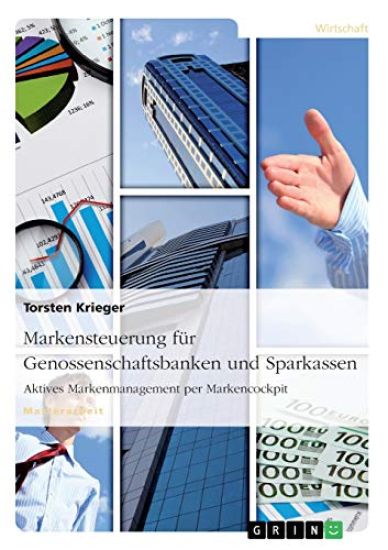 Markensteuerung für Genossenschaftsbanken und Sparkassen. Aktives Markenmanagement per Markencockpit