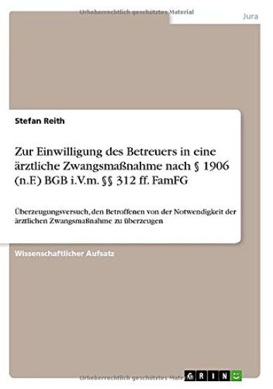 Zur Einwilligung des Betreuers in eine arztliche Zwangsmassnahme nach  1906 (n.F.) BGB i.V.m.  312 ff. FamFG
