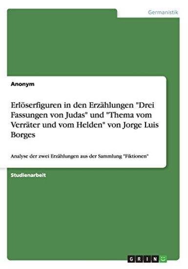 Erloeserfiguren in den Erzahlungen Drei Fassungen von Judas und Thema vom Verrater und vom Helden von Jorge Luis Borges