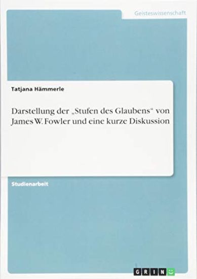 Darstellung der "Stufen des Glaubens von James W. Fowler und eine kurze Diskussion