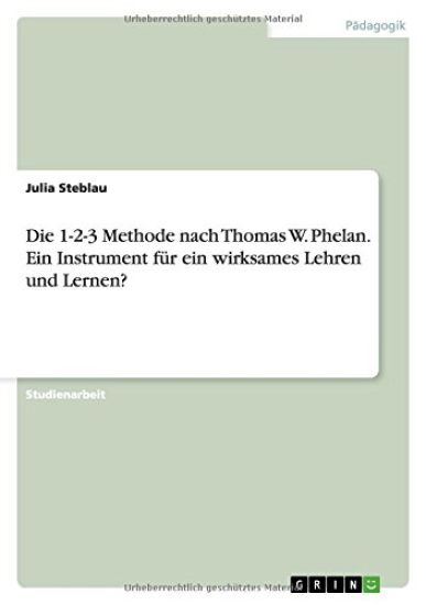 Die 1-2-3 Methode nach Thomas W. Phelan. Ein Instrument für ein wirksames Lehren und Lernen?