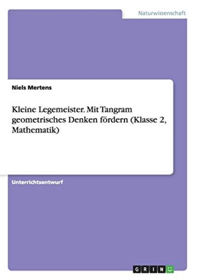 Kleine Legemeister. Mit Tangram geometrisches Denken fördern (Klasse 2, Mathematik)
