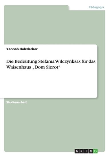 Die Bedeutung Stefania Wilczynksas für das Waisenhaus "Dom Sierot"