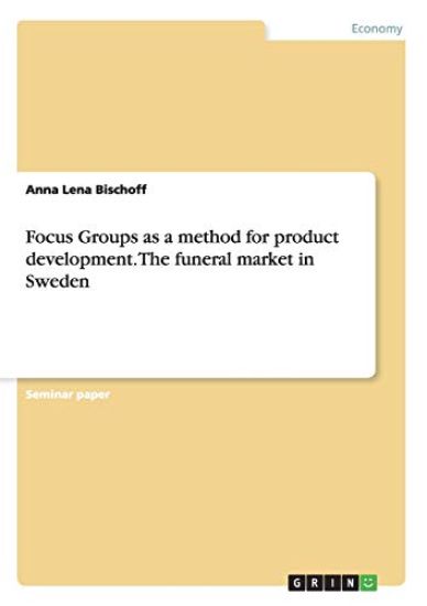 Focus Groups as a method for product development. The funeral market in Sweden