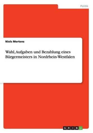 Wahl, Aufgaben und Bezahlung eines Burgermeisters in Nordrhein-Westfalen