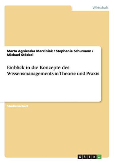 Einblick in die Konzepte des Wissensmanagements in Theorie und Praxis