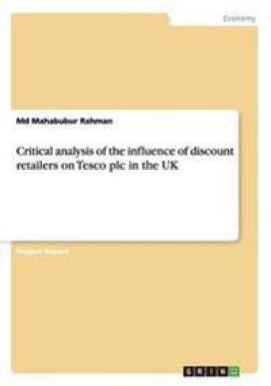 Critical analysis of the influence of discount retailers on Tesco plc in the UK