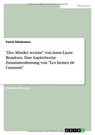 Der Moerder weinte von Anne-Laure Bondoux. Eine kapitelweise Zusammenfassung von Les larmes de l'assassin