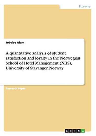 A quantitative analysis of student satisfaction and loyalty in the Norwegian School of Hotel Management (NHS), University of Stavanger, Norway