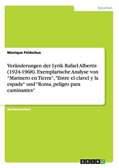 Veränderungen der Lyrik Rafael Albertis (1924-1968). Exemplarische Analyse von "Marinero en Tierra", "Entre el clavel y la espada" und "Roma, peligro para caminantes"
