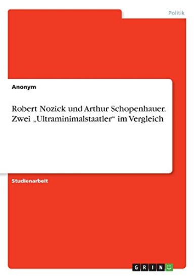 Robert Nozick und Arthur Schopenhauer. Zwei "Ultraminimalstaatler" im Vergleich