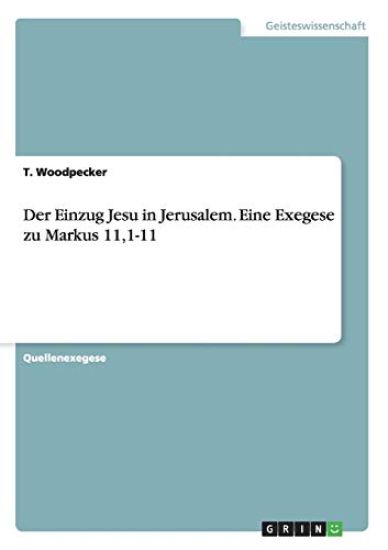 Der Einzug Jesu in Jerusalem. Eine Exegese zu Markus 11,1-11
