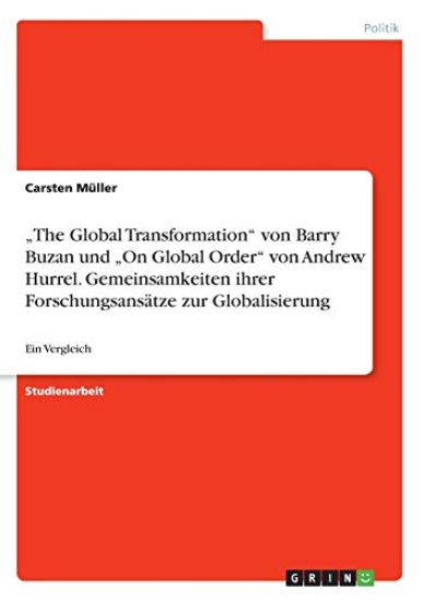 "The Global Transformation" von Barry Buzan und "On Global Order" von Andrew Hurrel. Gemeinsamkeiten ihrer Forschungsansätze zur Globalisierung