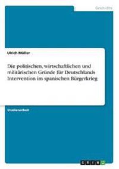 Die politischen, wirtschaftlichen und militärischen Gründe für Deutschlands Intervention im spanischen Bürgerkrieg