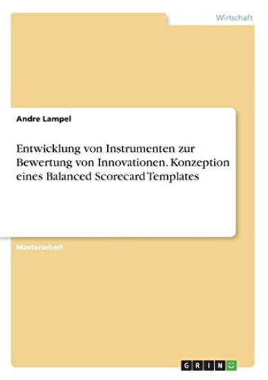 Entwicklung von Instrumenten zur Bewertung von Innovationen. Konzeption eines Balanced Scorecard Templates