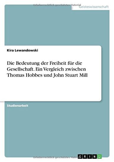 Die Bedeutung der Freiheit fur die Gesellschaft. Ein Vergleich zwischen Thomas Hobbes und John Stuart Mill