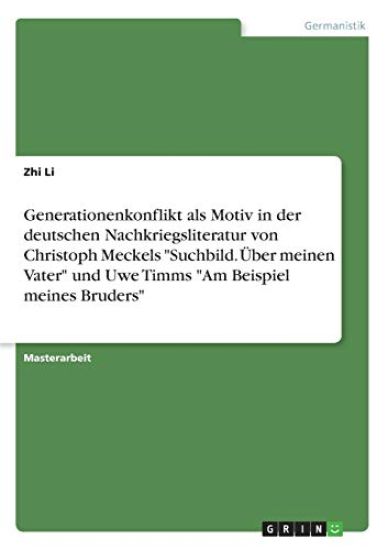 Generationenkonflikt als Motiv in der deutschen Nachkriegsliteratur von Christoph Meckels "Suchbild. Über meinen Vater" und Uwe Timms "Am Beispiel meines Bruders"