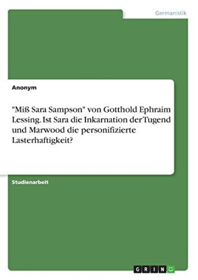 "Miß Sara Sampson" von Gotthold Ephraim Lessing. Ist Sara die Inkarnation der Tugend und Marwood die personifizierte Lasterhaftigkeit?