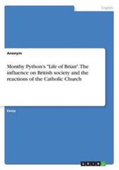 Monthy Python's "Life of Brian". The influence on British society and the reactions of the Catholic Church
