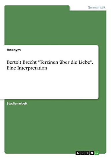 Bertolt Brecht "Terzinen über die Liebe". Eine Interpretation