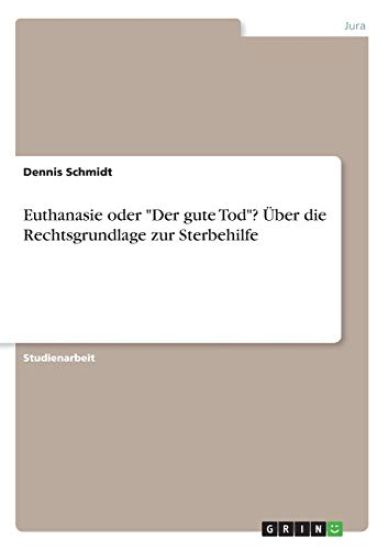 Schmidt, D: Euthanasie oder "Der gute Tod"? Über die Rechtsg